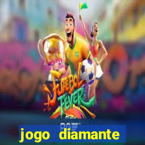 jogo diamante ganhar dinheiro