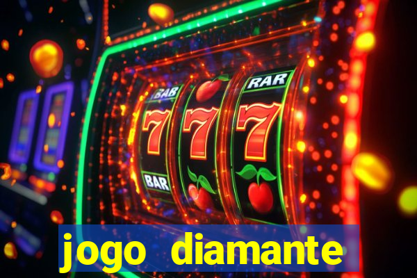 jogo diamante ganhar dinheiro