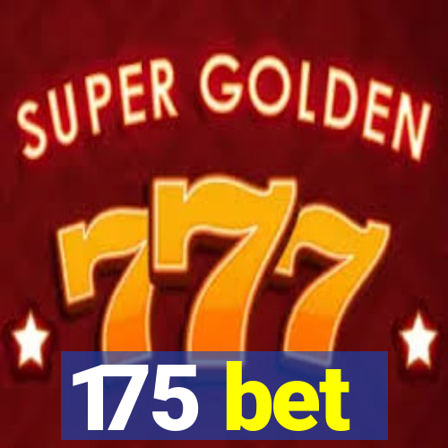 175 bet