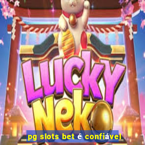 pg slots bet é confiável