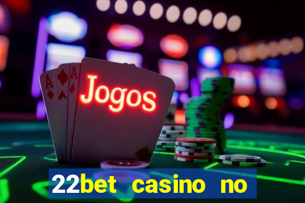 22bet casino no deposit bonus code