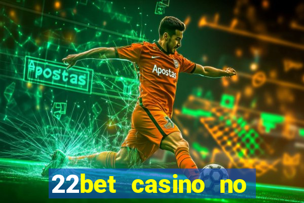 22bet casino no deposit bonus code