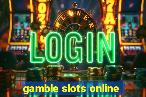 gamble slots online