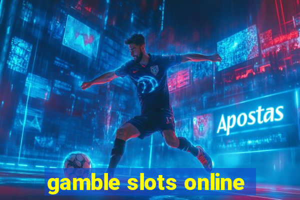 gamble slots online