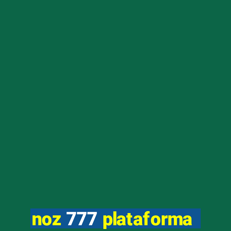 noz 777 plataforma