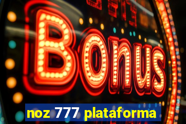 noz 777 plataforma