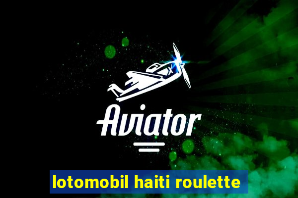 lotomobil haiti roulette