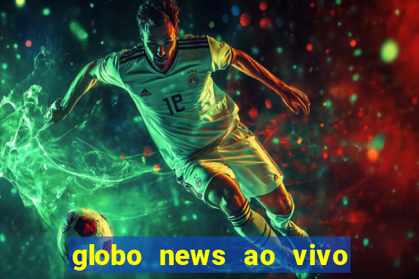 globo news ao vivo mega canais