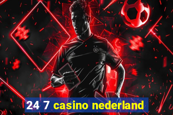 24 7 casino nederland