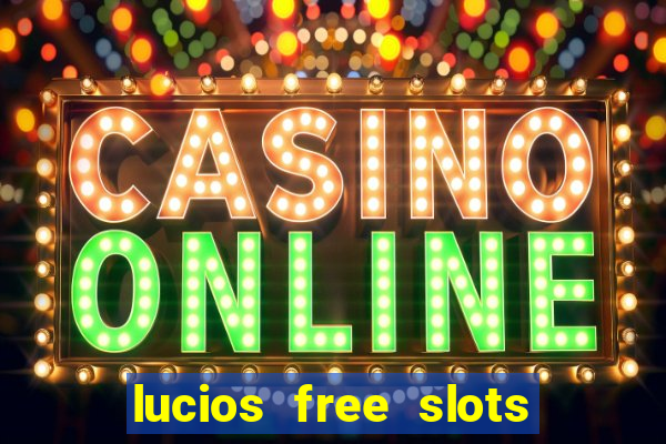 lucios free slots games free offline