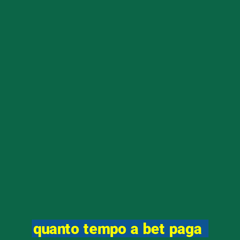 quanto tempo a bet paga