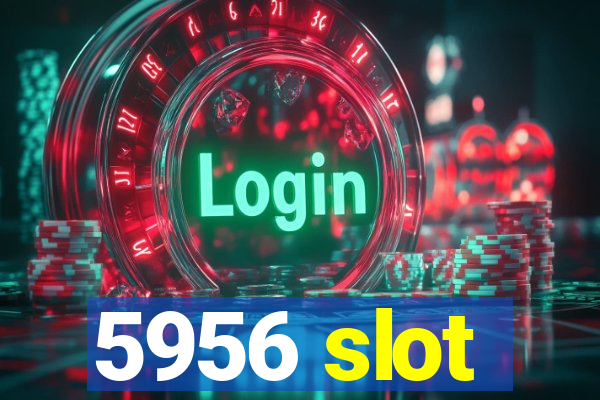 5956 slot