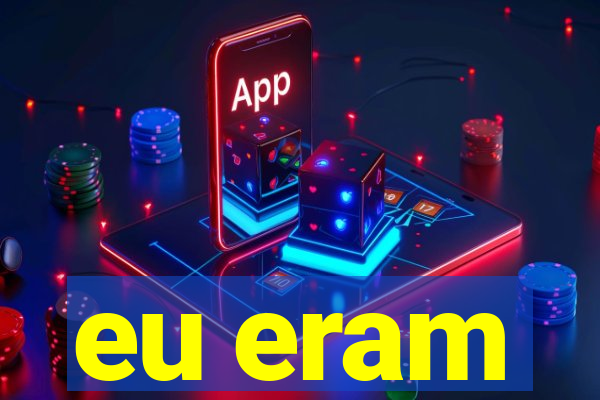 eu eram