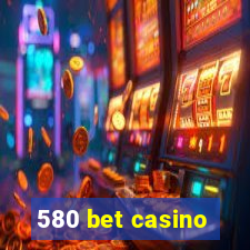 580 bet casino