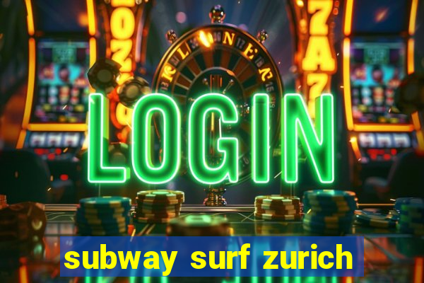 subway surf zurich