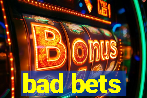 bad bets