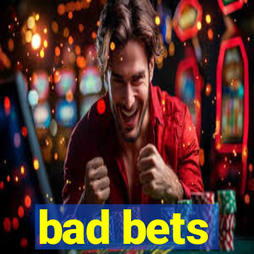 bad bets