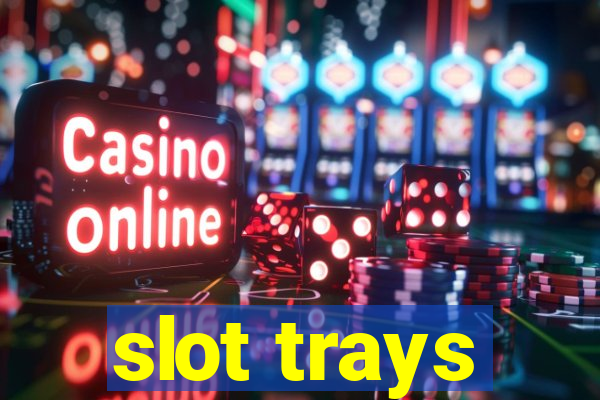 slot trays