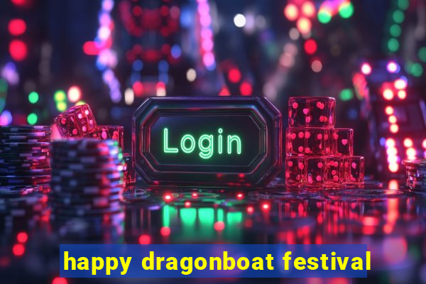 happy dragonboat festival