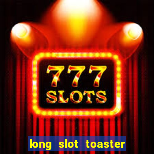 long slot toaster 4 slice