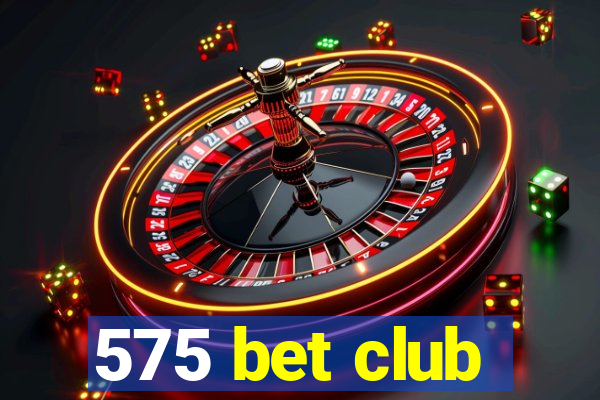 575 bet club