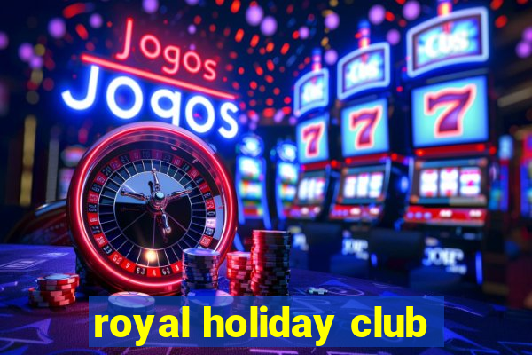 royal holiday club