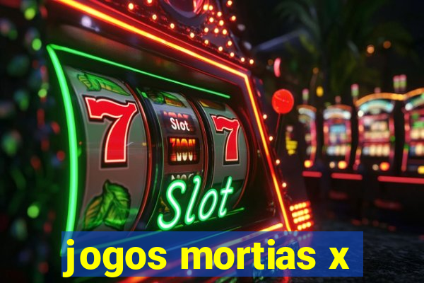 jogos mortias x