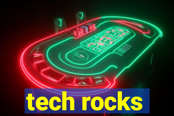 tech rocks