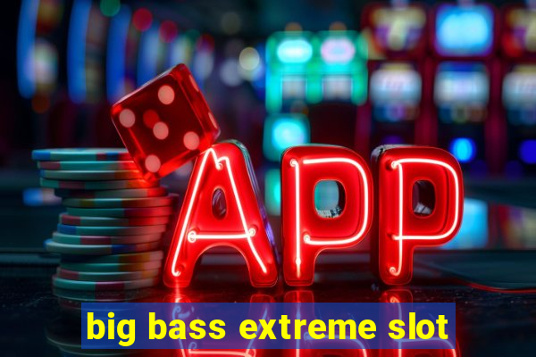 big bass extreme slot