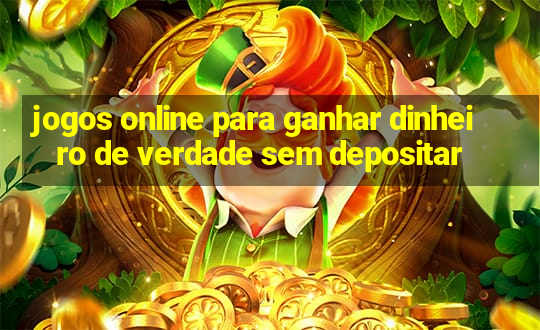 jogos online para ganhar dinheiro de verdade sem depositar