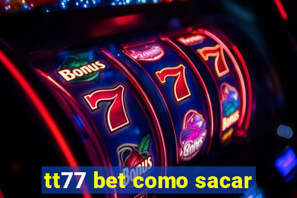 tt77 bet como sacar