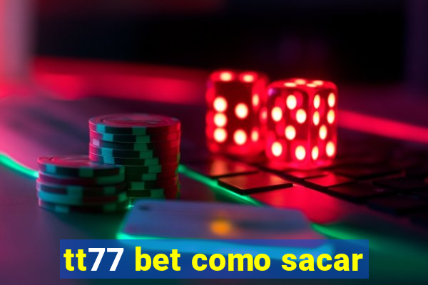 tt77 bet como sacar