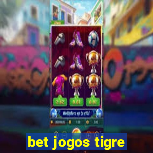 bet jogos tigre