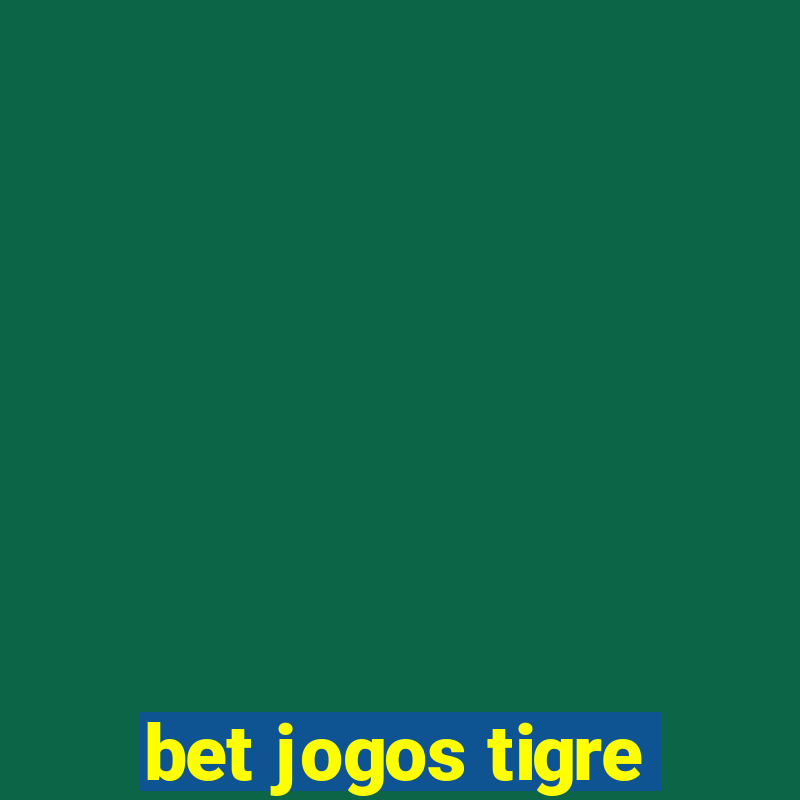 bet jogos tigre