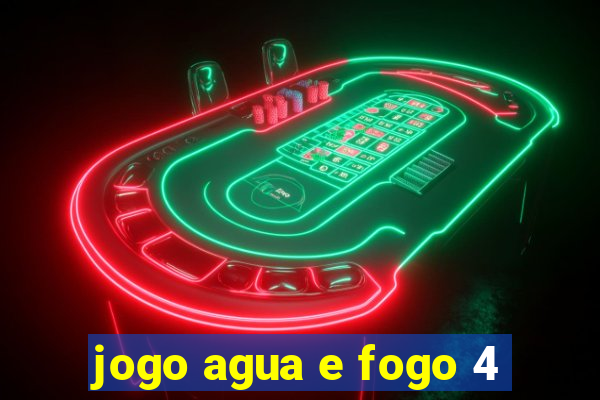 jogo agua e fogo 4