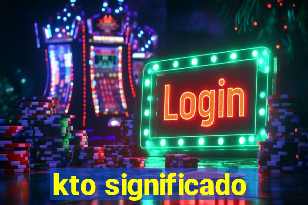 kto significado