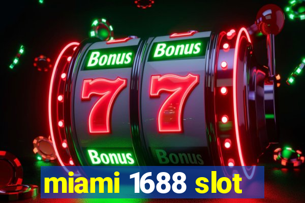 miami 1688 slot