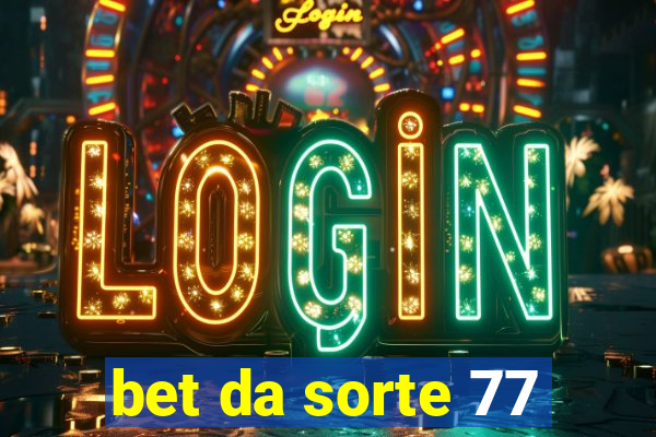 bet da sorte 77