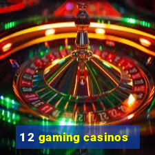 1 2 gaming casinos