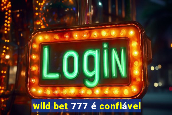 wild bet 777 é confiável