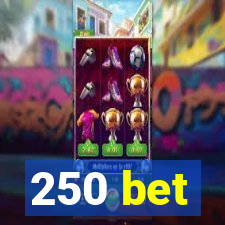 250 bet