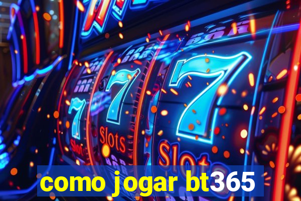 como jogar bt365