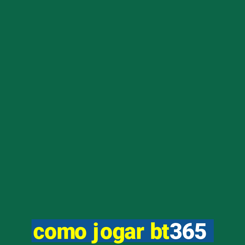 como jogar bt365