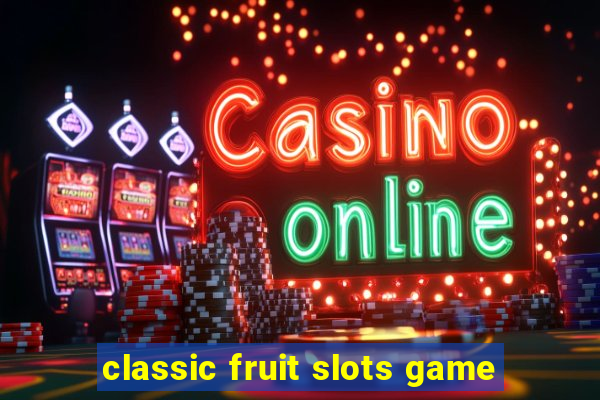 classic fruit slots game