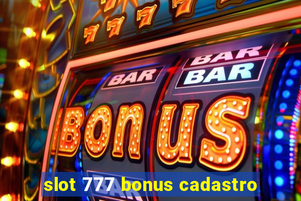 slot 777 bonus cadastro