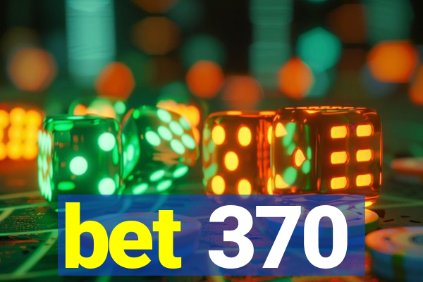 bet 370