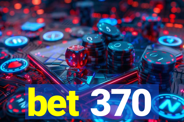 bet 370