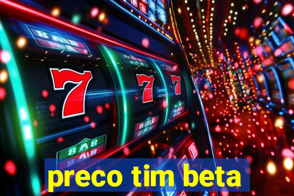 preco tim beta