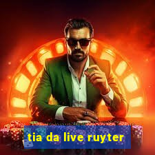 tia da live ruyter