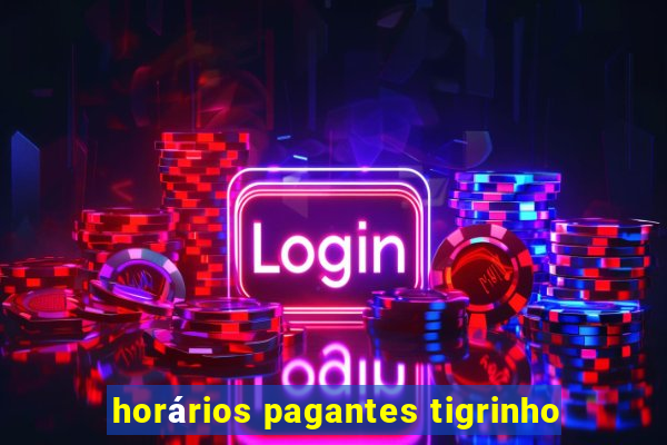 horários pagantes tigrinho